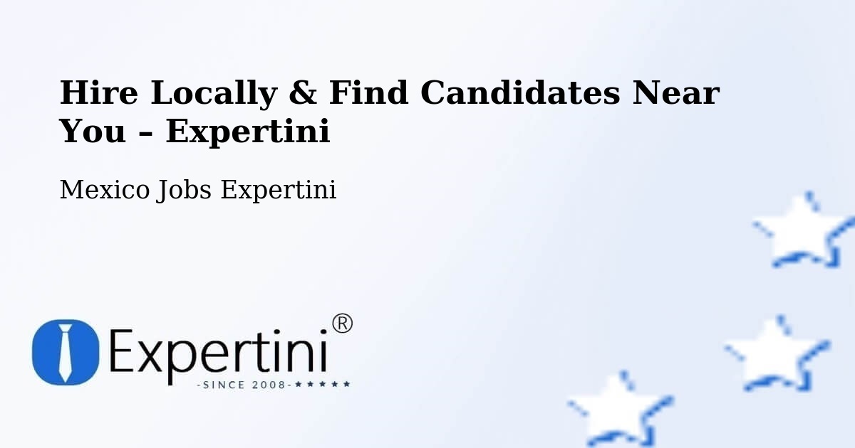 Hire Locally in El Nilo – Find Qualified Candidates Near You - El Nilo, Mexico Jobs Expertini